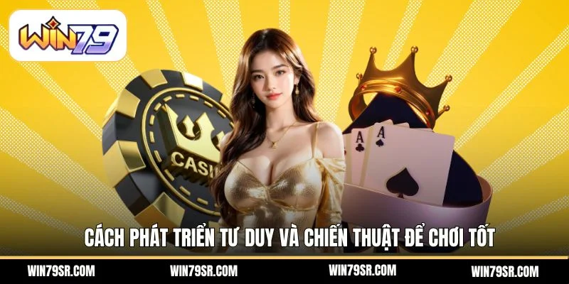 Cách phát triển tư duy và chiến thuật để chơi tốt