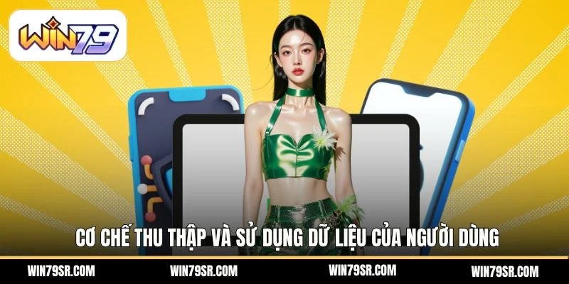 Cơ chế thu thập và sử dụng dữ liệu của người dùng