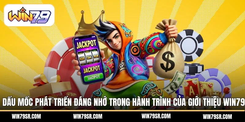 Dấu mốc phát triển đáng nhớ trong hành trình của giới thiệu Win79