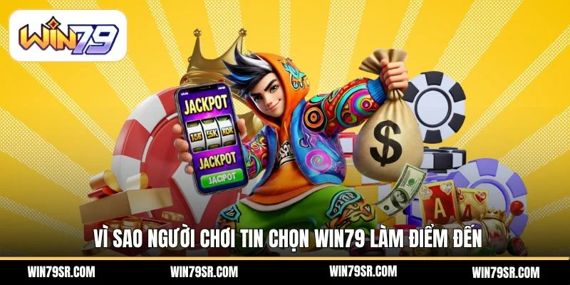 Vì sao người chơi tin chọn Win79 làm điểm đến
